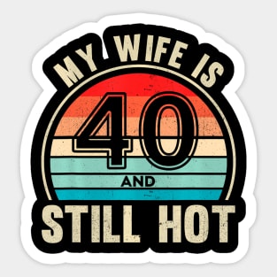 My Wife Is 40 And Still Hot 40 Wife Birthday Husband Sticker